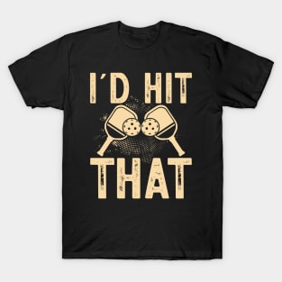 Funny Pickleball, I'd Hit That T-Shirt